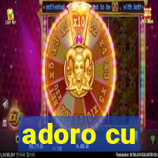 adoro cu